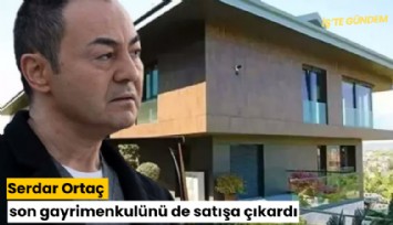 Serdar Ortaç son gayrimenkulünü de satışa çıkardı