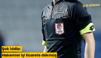 Şok iddia: Hakemler işi ticarete dökmüş
