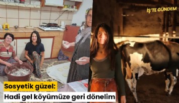 Sosyetik güzel: Hadi gel köyümüze geri dönelim