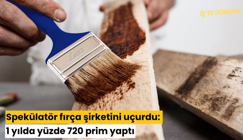 Spekülatör fırça şirketini uçurdu: 1 yılda yüzde 720 prim yaptı