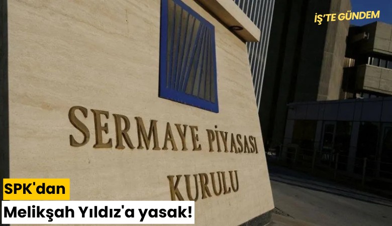 SPK'dan Melikşah Yıldız'a yasak!