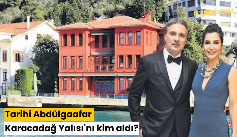 Tarihi Abdülgaafar Karacadağ Yalısı'nı kim aldı?