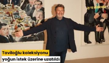 Taviloğlu koleksiyonu yoğun istek üzerine 3 ay daha uzatıldı
