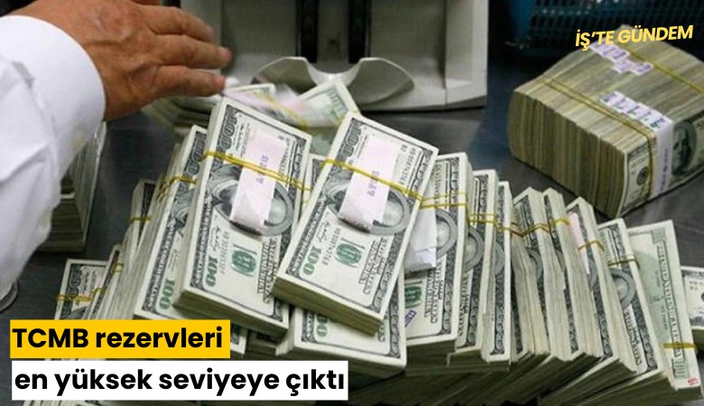 TCMB rezervleri en yüksek seviyeye çıktı