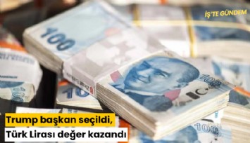 Trump başkan seçildi, Türk Lirası değer kazandı