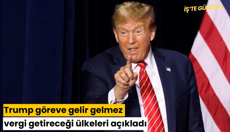 Trump göreve gelir gelmez vergi getireceği ülkeleri açıkladı