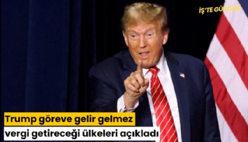Trump göreve gelir gelmez vergi getireceği ülkeleri açıkladı