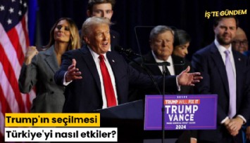 Trump'ın seçilmesi Türkiye'yi nasıl etkiler?