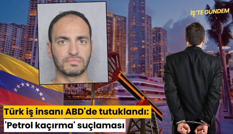 Türk iş insanı ABD'de tutuklandı: 'Petrol kaçırma' suçlaması