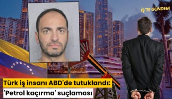 Türk iş insanı ABD'de tutuklandı: 'Petrol kaçırma' suçlaması