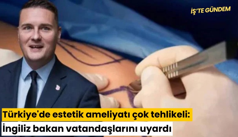 Türkiye'de estetik ameliyatı çok tehlikeli: İngiliz bakan vatandaşlarını uyardı