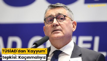 TÜSİAD'dan 'Kayyum' tepkisi: Kaçınmalıyız
