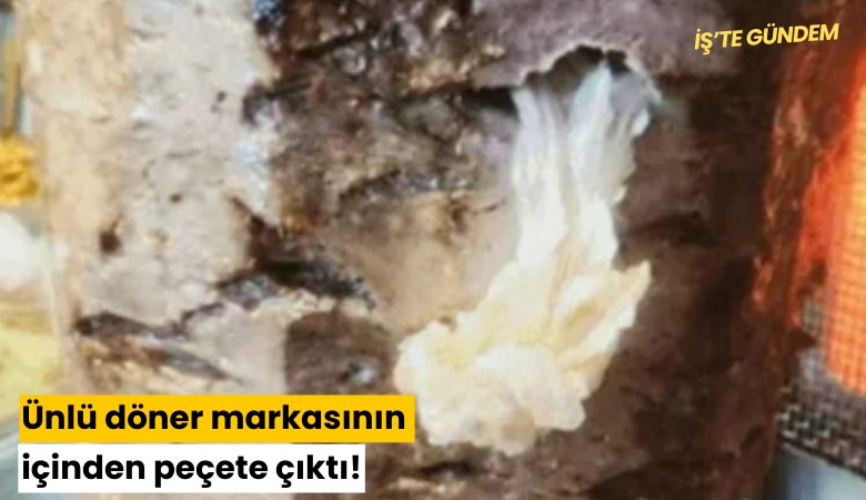 Ünlü döner markasının içinden peçete çıktı!