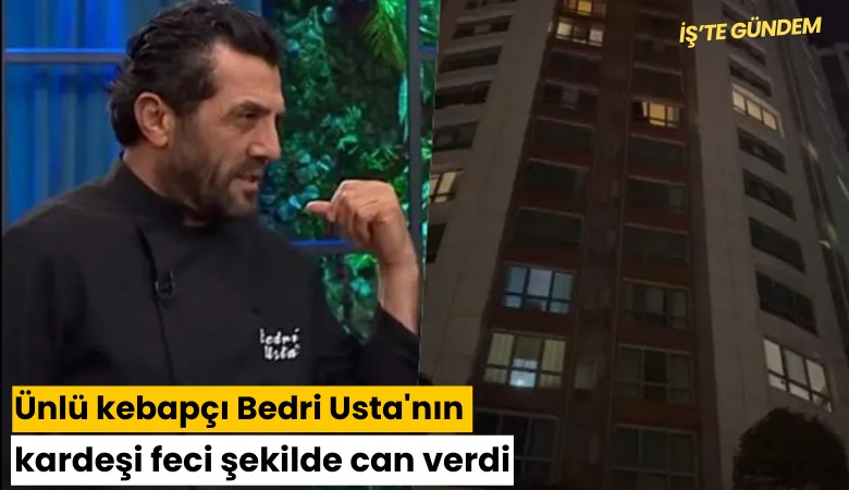 Ünlü kebapçı Bedri Usta'nın kardeşi feci şekilde can verdi