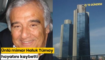 Ünlü mimar Haluk Tümay hayatını kaybetti