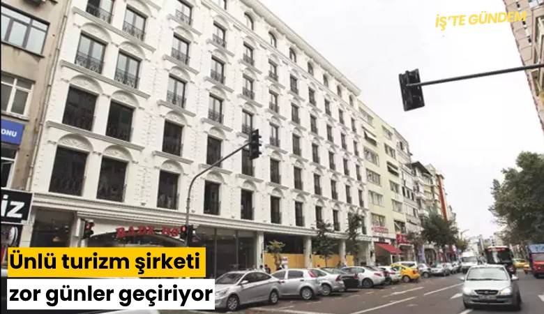 Ünlü turizm şirketi zor günler geçiriyor