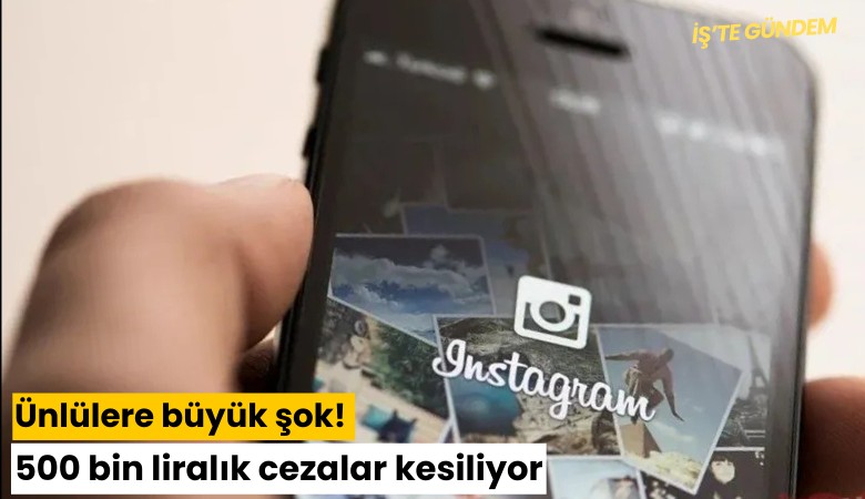 Ünlülere büyük şok! 500 bin liralık cezalar kesiliyor