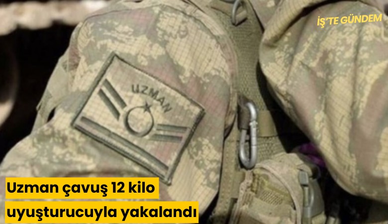 Uzman çavuş 12 kilo uyuşturucuyla yakalandı
