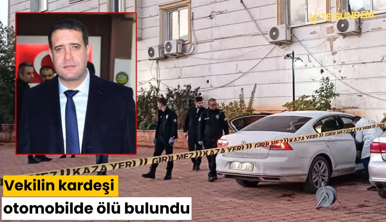 Vekilin kardeşi otomobilde ölü bulundu