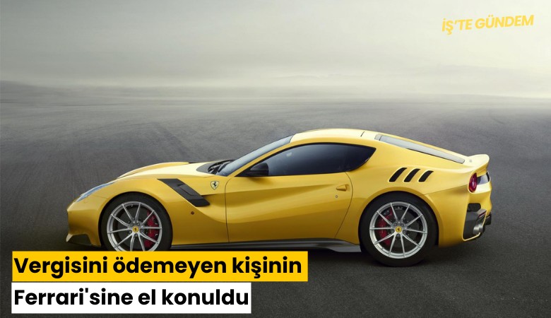 Vergisini ödemeyen kişinin Ferrari'sine el konuldu