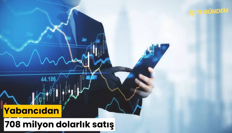 Yabancıdan 708 milyon dolarlık satış