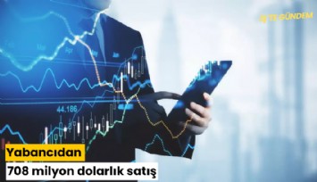 Yabancıdan 708 milyon dolarlık satış