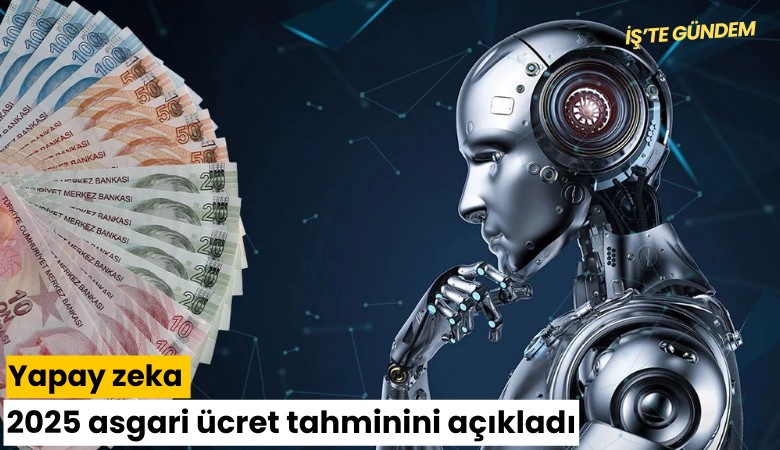 Yapay zeka 2025 asgari ücret tahminini açıkladı