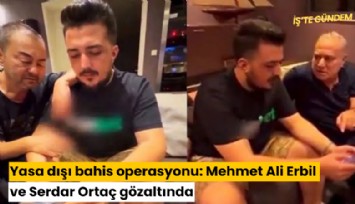 Yasa dışı bahis operasyonu: Mehmet Ali Erbil ve Serdar Ortaç gözaltında