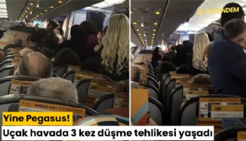 Yine Pegasus! Uçak 3 kez düşme tehlikesi yaşadı