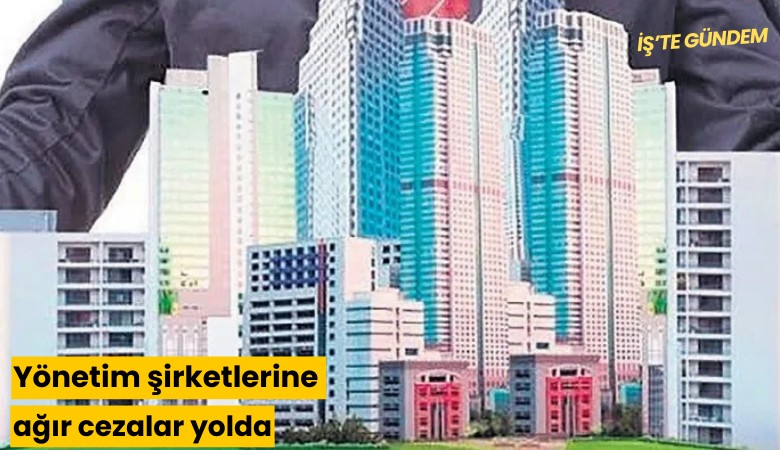Yönetim şirketlerine ağır cezalar yolda