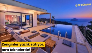 Zenginler yazlık satıyor, sıra teknelerde!