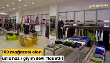 100 mağazası olan ünlü hazır giyim devi iflas etti!
