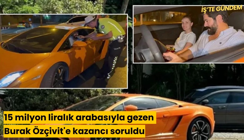 15 milyon liralık arabasıyla gezen Burak Özçivit'e kazancı soruldu