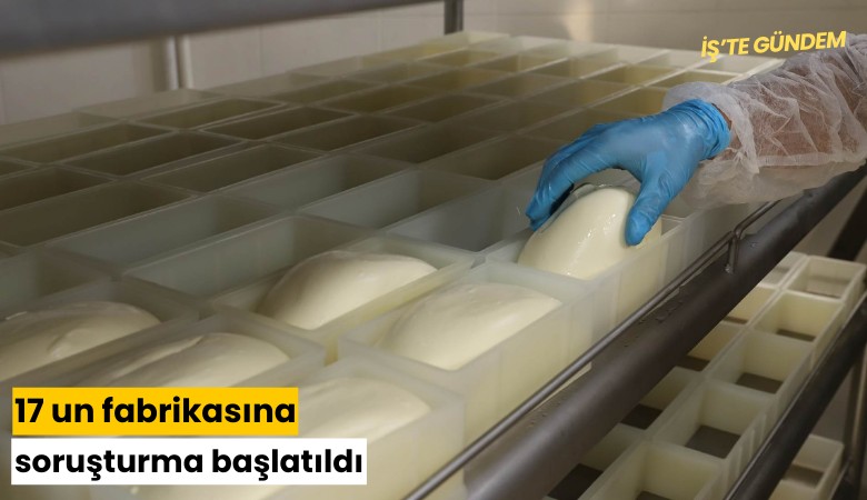 17 un fabrikasına soruşturma başlatıldı