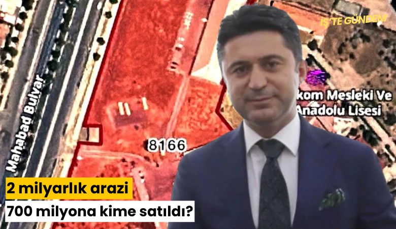 2 milyarlık arazi 700 milyona kime satıldı?