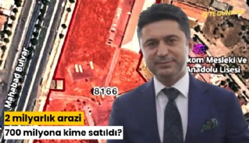 2 milyarlık arazi 700 milyona kime satıldı?