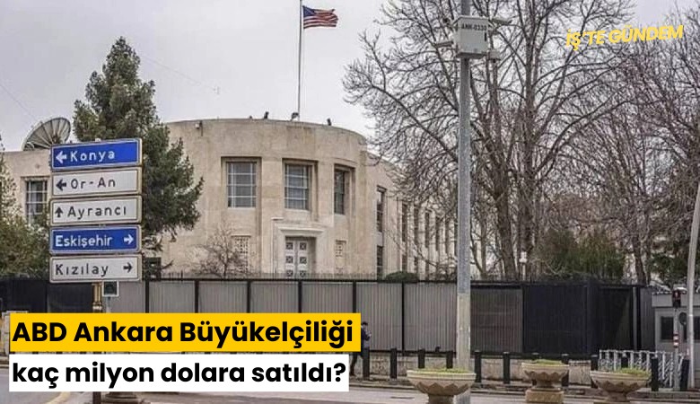 ABD Ankara Büyükelçiliği kaç milyon dolara satıldı?