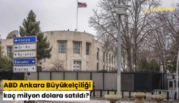 ABD Ankara Büyükelçiliği kaç milyon dolara satıldı?