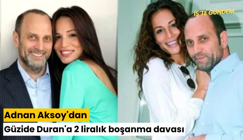 Adnan Aksoy'dan Güzide Duran'a 2 liralık boşanma davası