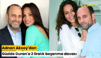 Adnan Aksoy'dan Güzide Duran'a 2 liralık boşanma davası