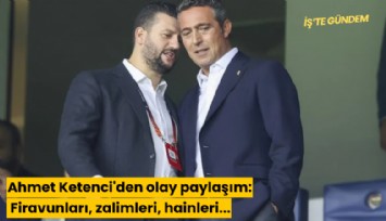 Ahmet Ketenci'den olay paylaşım: Firavunları, zalimleri, hainleri...
