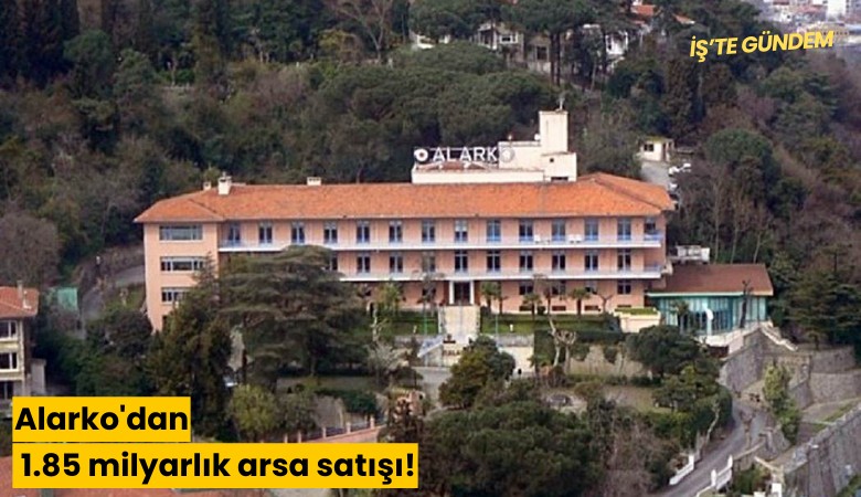 Alarko'dan 1.85 milyarlık arsa satışı!