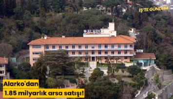 Alarko'dan 1.85 milyarlık arsa satışı!