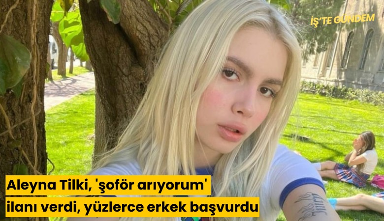 Aleyna Tilki, 'şoför arıyorum' ilanı verdi, yüzlerce erkek başvurdu