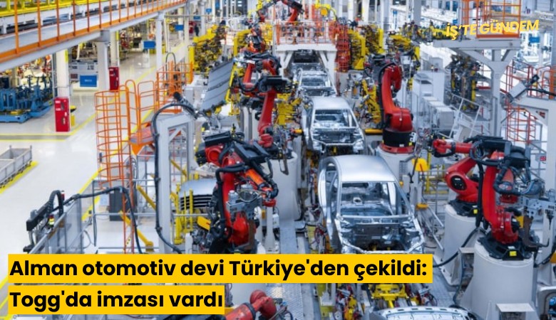 Alman otomotiv devi Türkiye'den çekildi: Togg'da imzası vardı