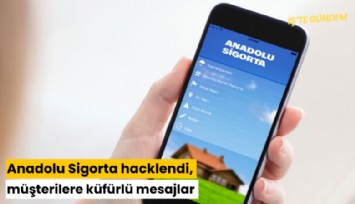 Anadolu Sigorta hacklendi, müşterilere küfürlü mesajlar