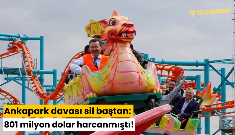 Ankapark davası sil baştan: 801 milyon dolar harcanmıştı!