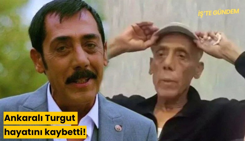 Ankaralı Turgut hayatını kaybetti!