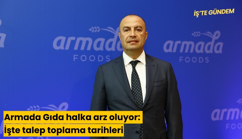 Armada Gıda halka arz oluyor: İşte talep toplama tarihleri