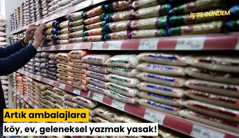 Artık ambalajlara köy, ev, geleneksel yazmak yasak!